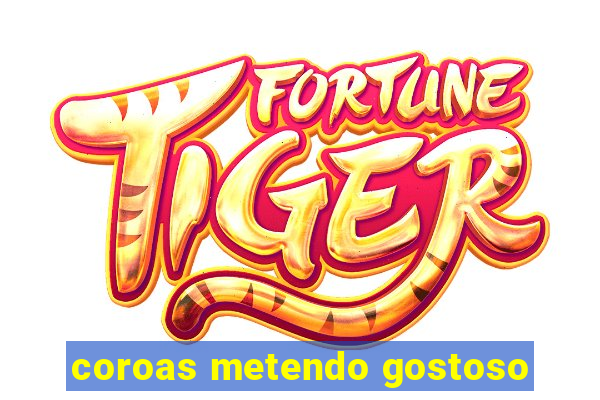 coroas metendo gostoso