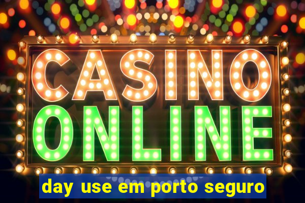 day use em porto seguro