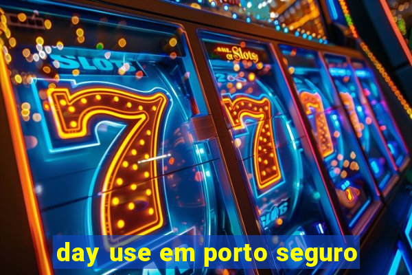 day use em porto seguro