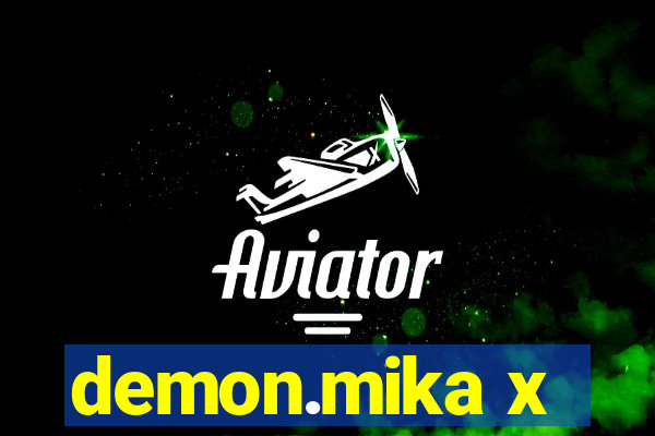 demon.mika x