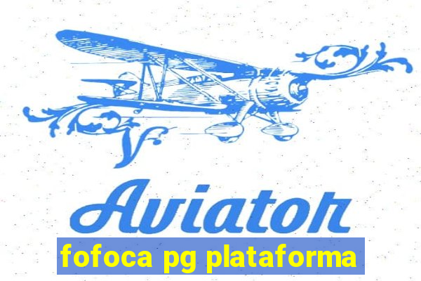 fofoca pg plataforma