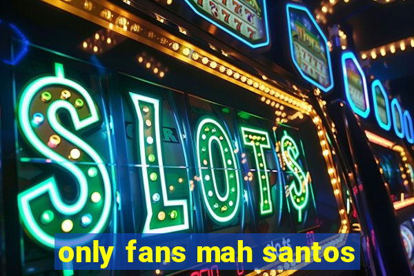 only fans mah santos