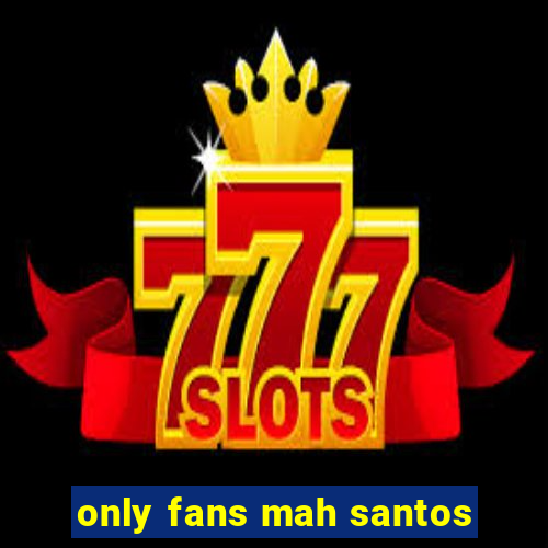 only fans mah santos