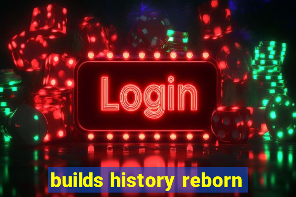 builds history reborn