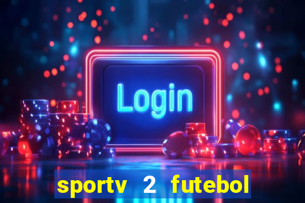 sportv 2 futebol play hd