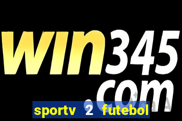 sportv 2 futebol play hd