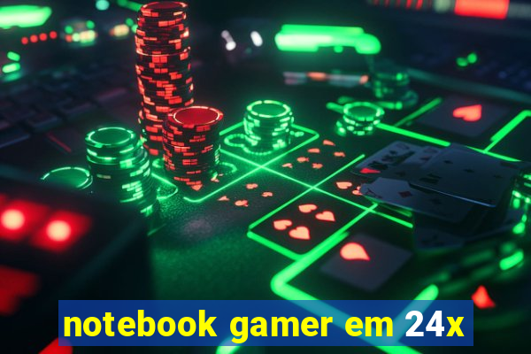 notebook gamer em 24x