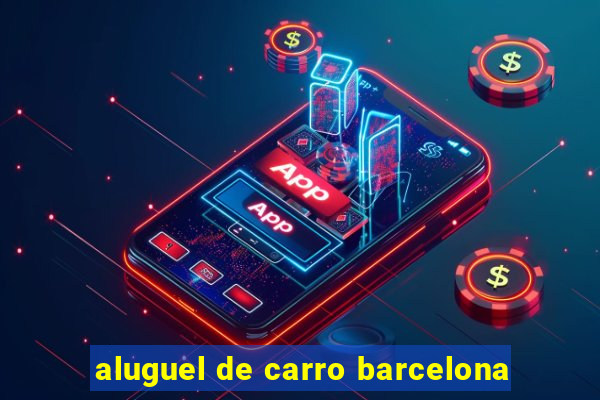 aluguel de carro barcelona