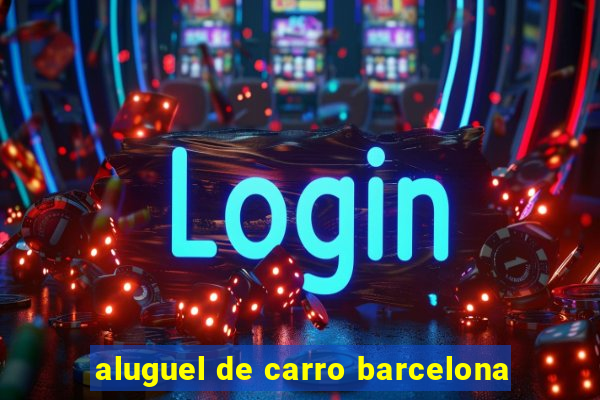 aluguel de carro barcelona