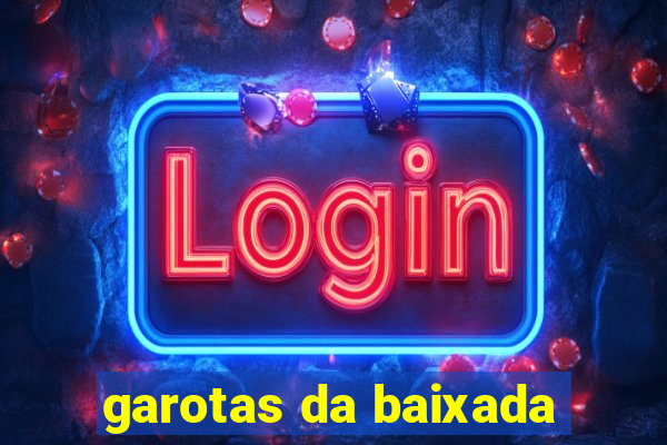 garotas da baixada