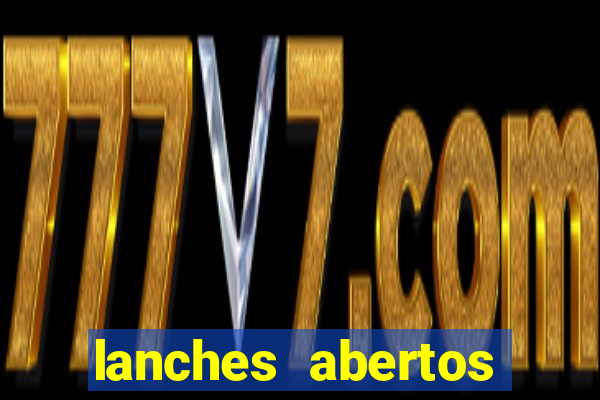 lanches abertos agora perto de mim
