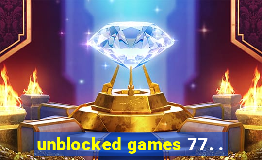 unblocked games 77. .