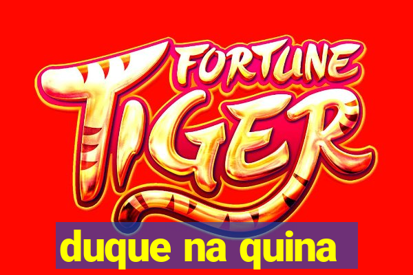 duque na quina