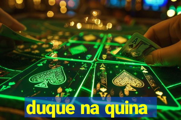 duque na quina