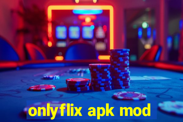 onlyflix apk mod