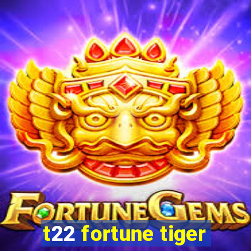 t22 fortune tiger