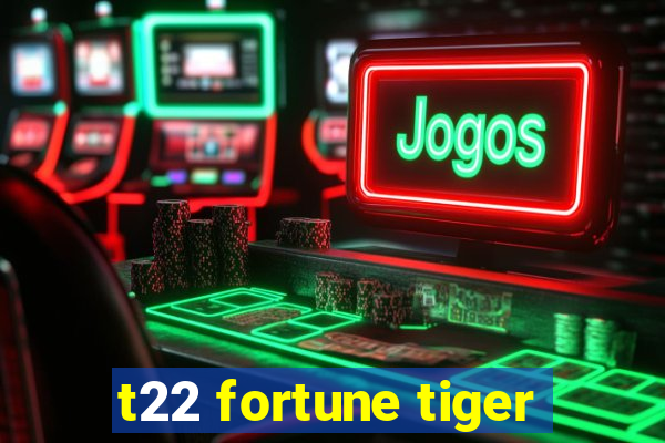 t22 fortune tiger