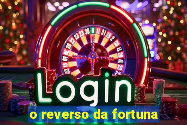 o reverso da fortuna