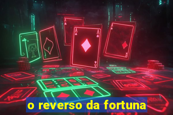 o reverso da fortuna