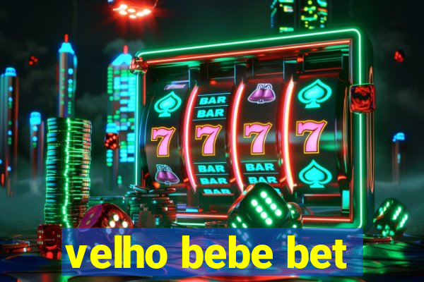 velho bebe bet