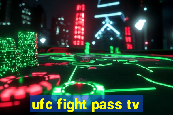 ufc fight pass tv