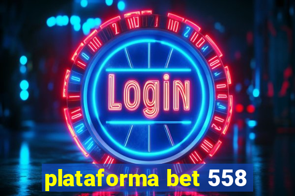 plataforma bet 558