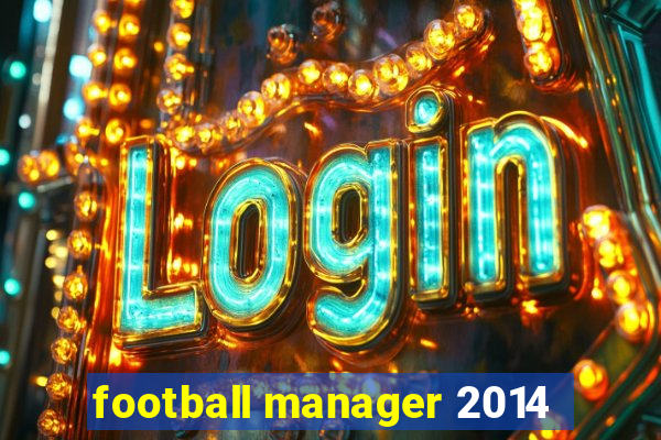 football manager 2014