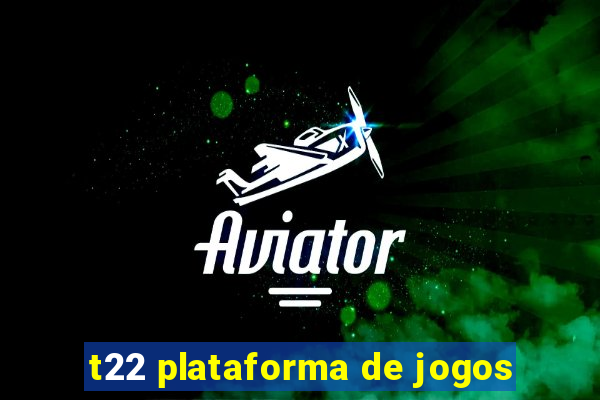 t22 plataforma de jogos