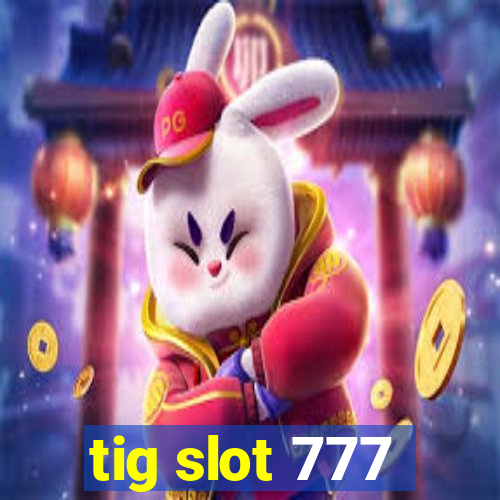 tig slot 777