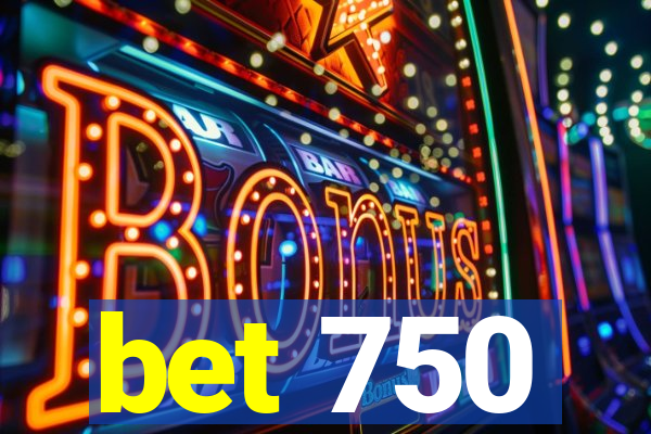 bet 750