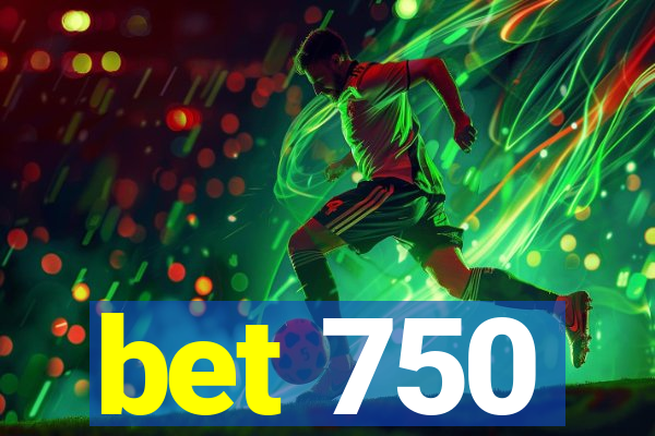 bet 750
