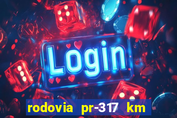 rodovia pr-317 km 155 0m sentido cresc