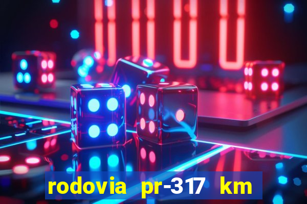 rodovia pr-317 km 155 0m sentido cresc