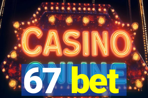 67 bet