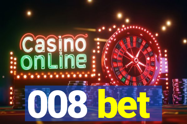 008 bet