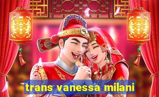 trans vanessa milani