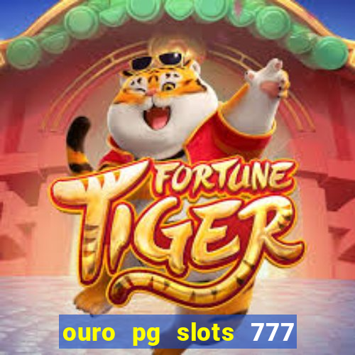 ouro pg slots 777 é confiável