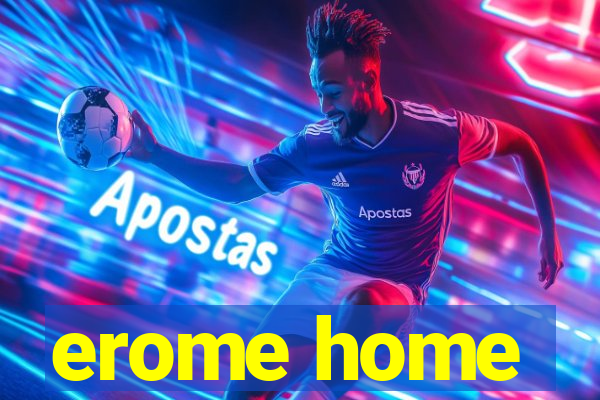 erome home