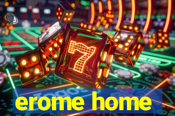 erome home