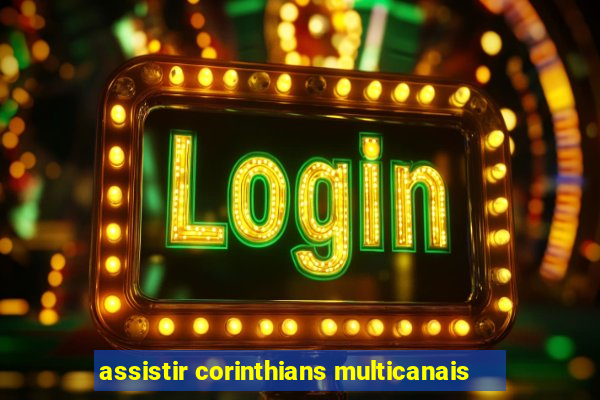 assistir corinthians multicanais