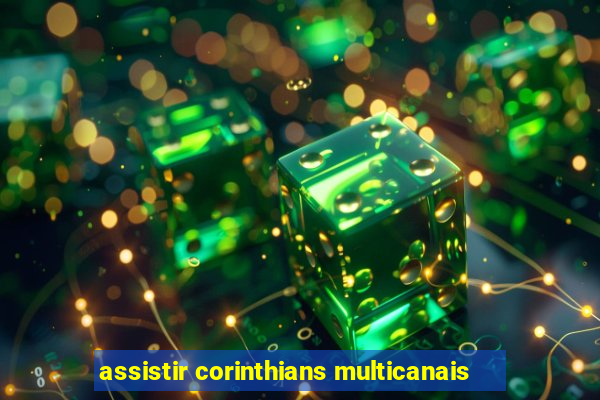 assistir corinthians multicanais