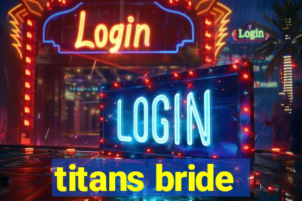 titans bride
