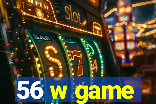 56 w game