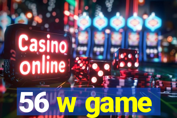 56 w game