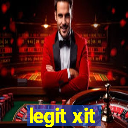 legit xit