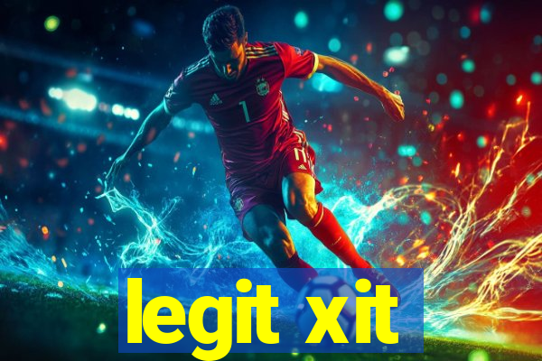 legit xit