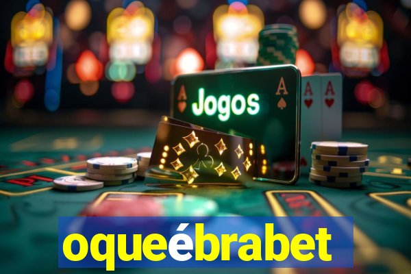 oqueébrabet