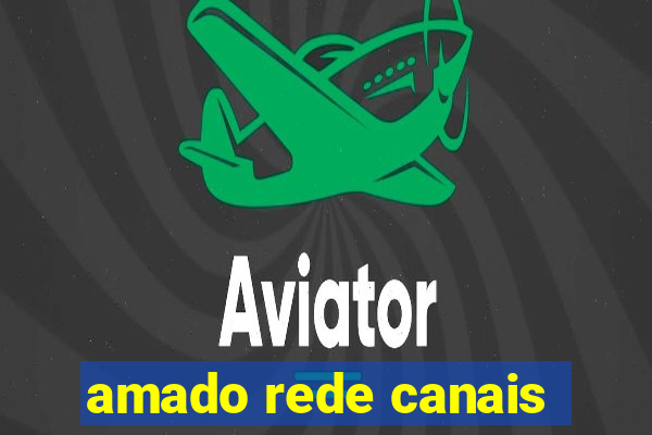 amado rede canais