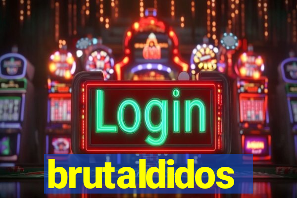 brutaldidos