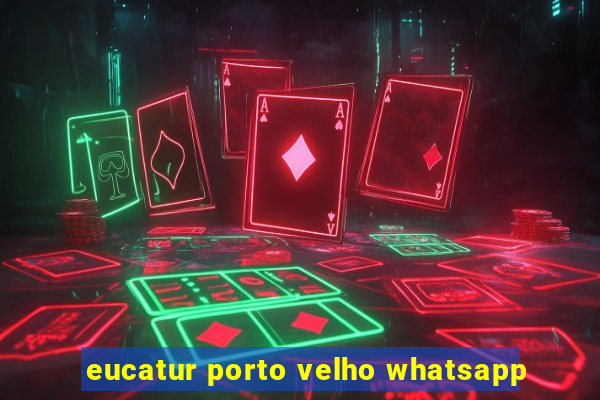 eucatur porto velho whatsapp